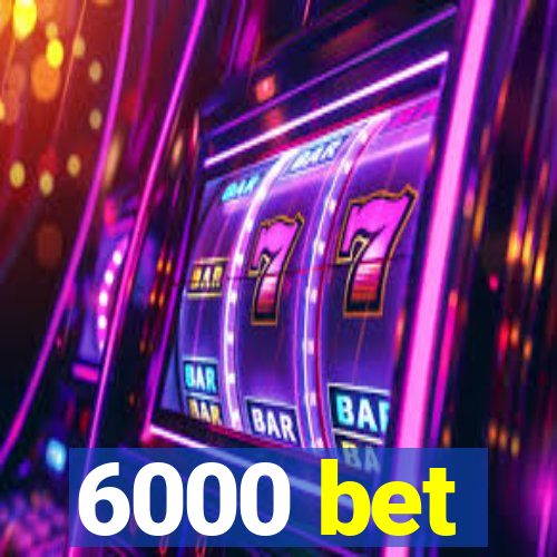 6000 bet